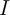I I